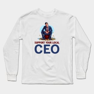Support Your Local CEO - While Workers Strike Long Sleeve T-Shirt